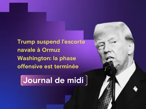 Trump suspend l’escorte navale à Ormuz,  Washington: la phase...