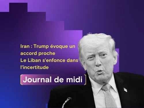 Iran : Trump évoque un accord proche, Le Liban s'enfonce dans...