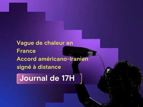 Vague de chaleur en France, accord américano-iranien signé à distance