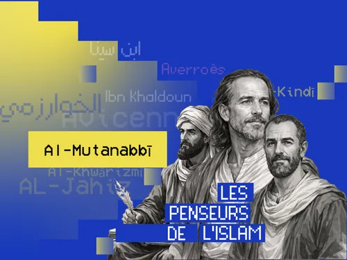  Al-Mutanabbī : le poète de la grandeur et maître de la langue arabe