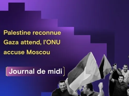Reconnaissance de la Palestine, Gaza en attente, et l’ONU alerte...