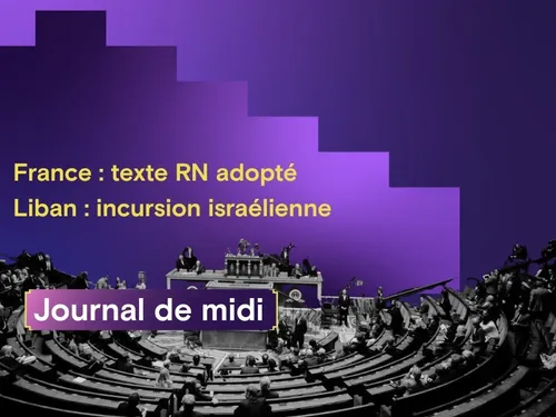 France adopte texte RN sur accord 1968, Liban : incursion...