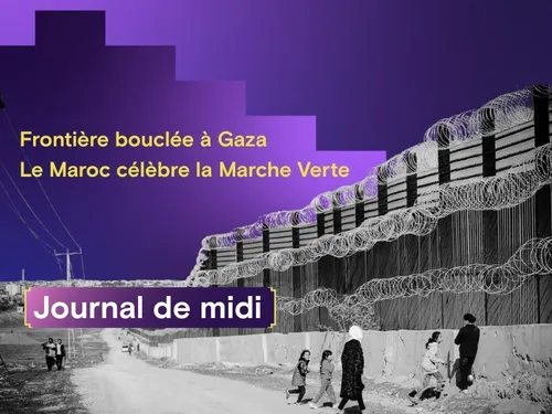 Frontière fermée à Gaza, Maroc fête la Marche Verte, libération de...