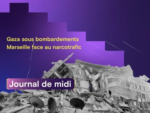 Gaza sous bombardements , Marseille face au narcotrafic 