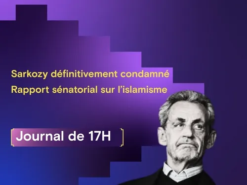 Sarkozy définitivement condamné et rapport sénatorial sur l’islamisme 