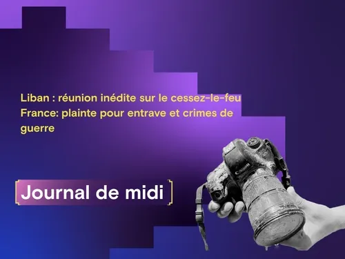 Liban : réunion inédite sur le cessez-le-feu ; en France, plainte...
