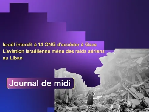 Israël interdit à 14 ONG d’accéder à Gaza, l’aviation israélienne...
