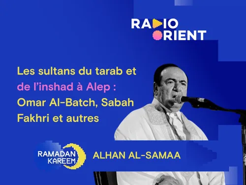 Les sultans du tarab et de l’inshad à Alep : Omar Al-Batch, Sabah...
