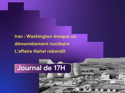Iran : Washington évoque un démantèlement nucléaire, l’affaire...