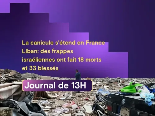 La canicule s'étend en France,  Liban: des frappes israéliennes ont...