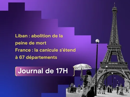 Liban : abolition de la peine de mort, France : la canicule s’étend...