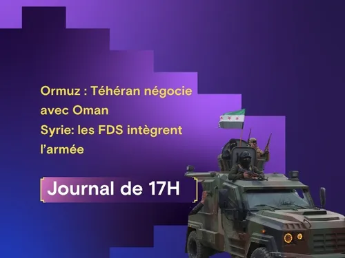 Détroit d'Ormuz : Téhéran négocie avec Oman, Syrie; les FDS...