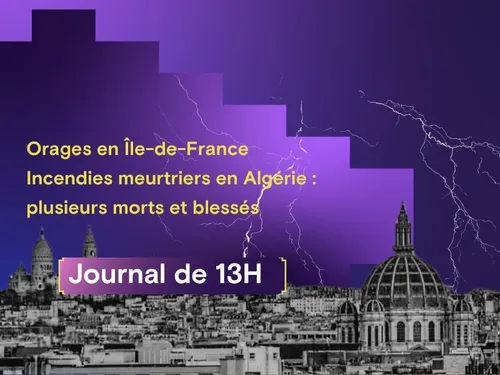 Orages en Île-de-France, incendies meurtriers en Algérie :...