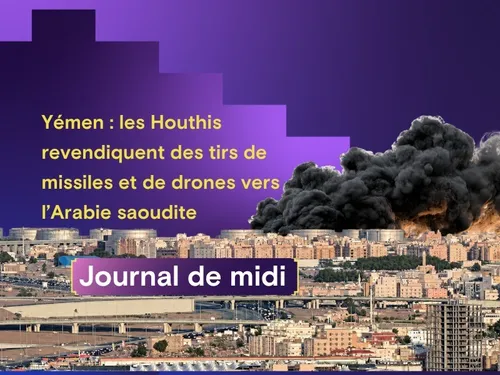 Yémen : les Houthis revendiquent des tirs de missiles et de drones...
