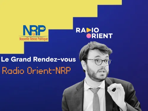 Le Grand Rendez-Vous Radio Orient-La Nouvelle Revue Politique avec...