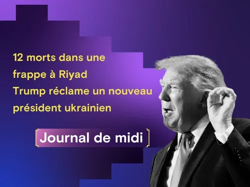 12 morts dans une frappe à Riyad, Trump lâche Zelensky et réclame...