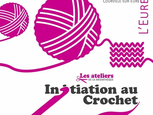 COURVILLE-SUR-EURE - Atelier : Initiation au crochet
