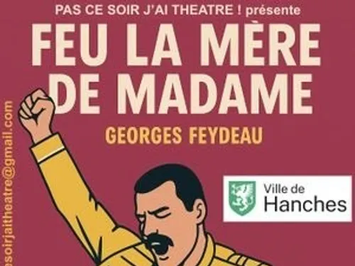 HANCHES – Théâtre : Feu la mère de Madame