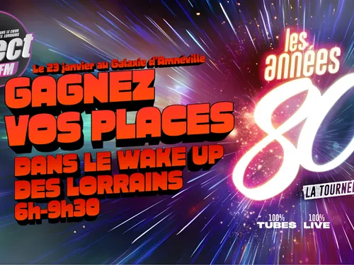A GAGNER CETTE SEMAINE DANS LE WAKE UP DES LORRAINS : VOS PLACES...