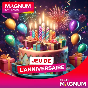 (CLUB MAGNUM) LE JEU DE L'ANNIVERSAIRE DU VENDREDI 30 JANVIER