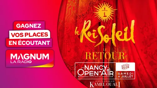 GAGNEZ VOS PLACES POUR LE ROI SOLEIL AU NANCY OPEN AIR