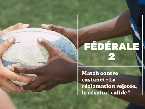 Match contre castanet : La réclamation rejetée, le résultat validé !