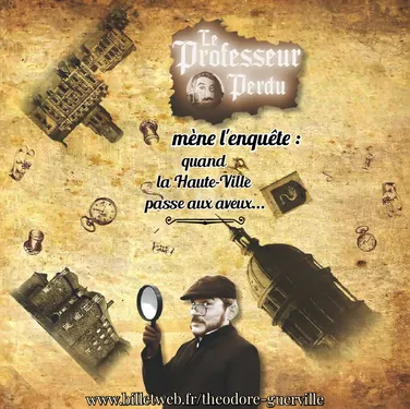 Le Professeur Perdu mène l'enquête : quand la Haute-Ville passe aux...