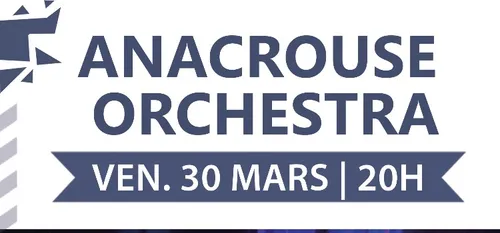 "Anacrouse Orchestra" en concert ce 30 mars à Louvroil
