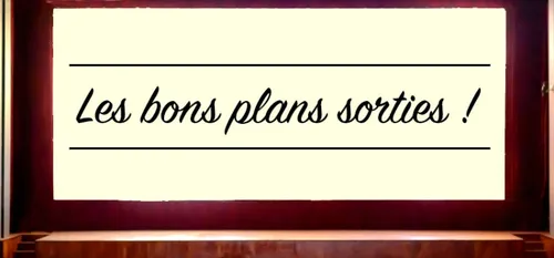 LUNDI : Quelques idées sorties pour cette semaine …