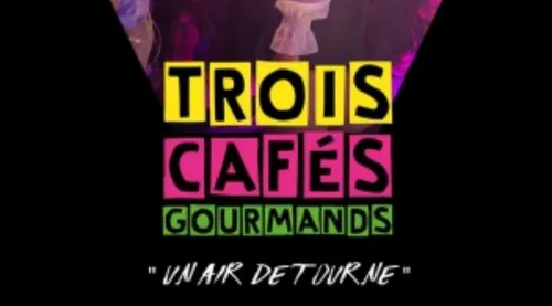 CETTE SEMAINE GAGNER VOS PLACES POUR « TROIS CAFES GOURMANDS »