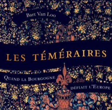 Les Téméraires : Quand la Bourgogne défiait l’Europe