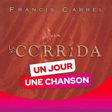 UN JOUR UNE CHANSON #585 - "LA CORRIDA" DE FRANCIS CABREL