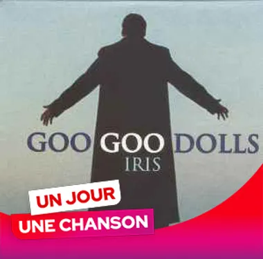 UN JOUR UNE CHANSON #581 - "IRIS" DES GOO GOO DOLLS