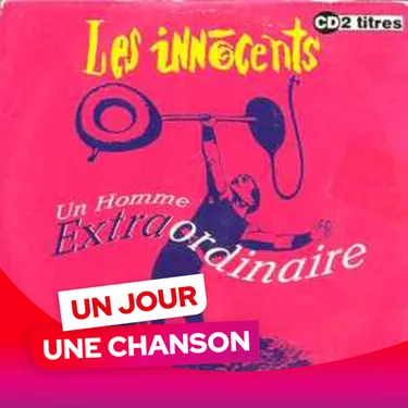 UN JOUR UNE CHANSON#583 - "UN HOMME EXTRAORDINAIRE" LES INNOCENTS