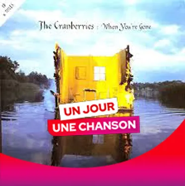 UN JOUR UNE CHANSON #592 - "WHEN YOU'RE GONE" DE THE CRANBERRIES
