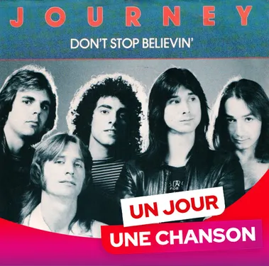 UN JOUR UNE CHANSON #620 - "DON'T STOP BELIEVIN'" DE JOURNEY