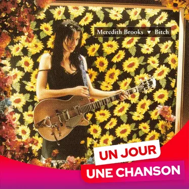 UN JOUR UNE CHANSON #622 - "BITCH" DE MEREDITH BROOKS