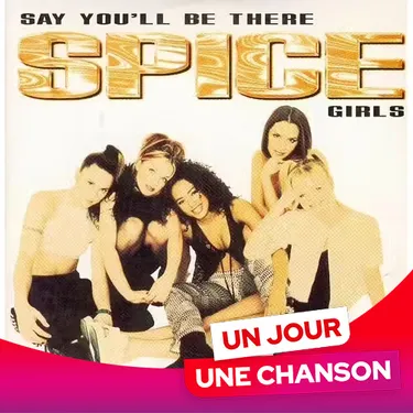 UN JOUR UNE CHANSON #623 - "SAY YOU'LL BE THERE" DES SPICE GIRLS
