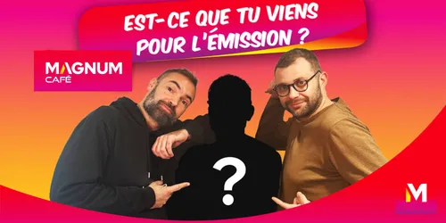 EST-CE QUE TU VIENS POUR L'ÉMISSION ? Participez au Magnum Café EN...
