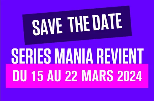 Séries Mania annonce déjà ses prochaines dates !