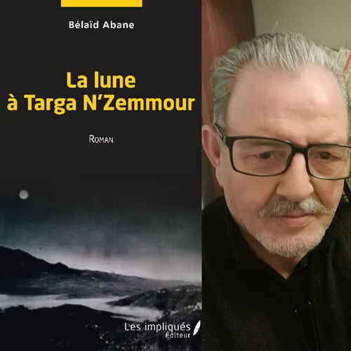  Belaïd Abane, “La lune à Targa N'Zemmour”, éditions Les Impliqués.