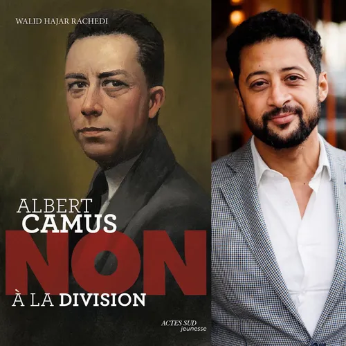 Walid Hajar Rachedi “Albert Camus, non à la division”, Actes Sud...