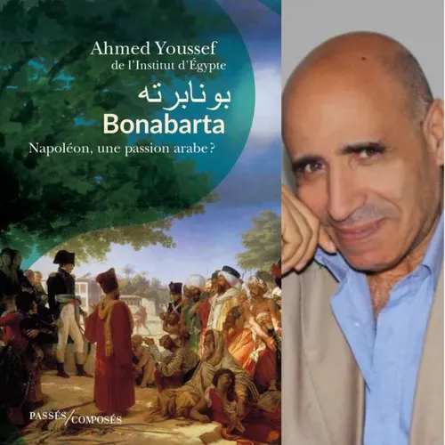 Ahmed Youssef, Bonabarta, Napoléon, une passion arabe ?”, éditions Passés Composés