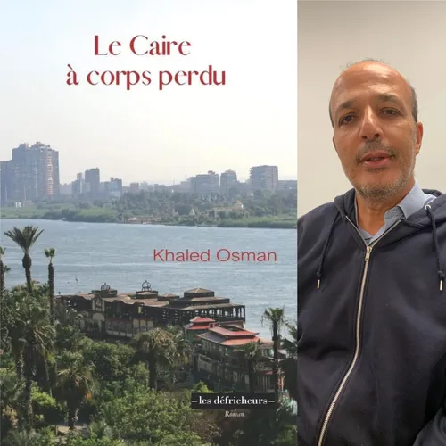 Khaled Osman, “Le Caire, à corps perdu”, éditions Les Défricheurs