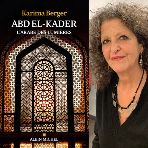 Karima Berger,  “Abd el-Kader, l’Arabe des lumières”, éditions...