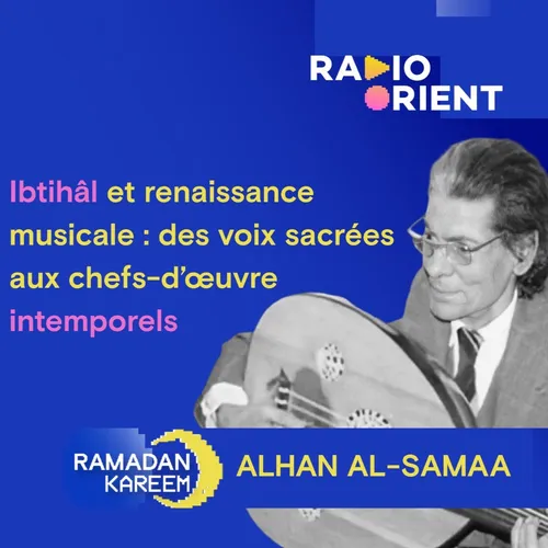 Ibtihâl et renaissance musicale : des voix mythiques aux œuvres...