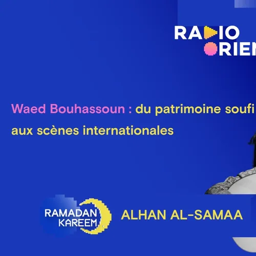 Waed Bouhassoun : du patrimoine soufi aux scènes internationales