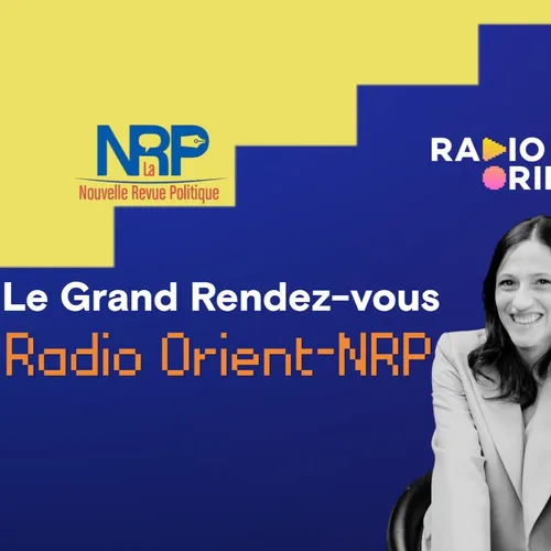 Le Grand Rendez-Vous Radio Orient-La Nouvelle Revue Politique avec...