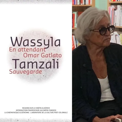 Wassyla Tamzali “En attendant Omar Gatlato”, Archives Bouanani,...