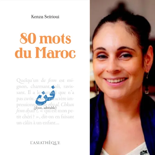 Kenza Sefrioui,  “80 mots du Maroc”, éditions l’Asiathèque